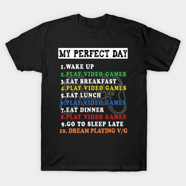 My Perfect Day Video Games T-shirt Funny Cool Gamer by BuzzTeeStore